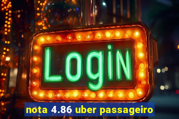 nota 4.86 uber passageiro